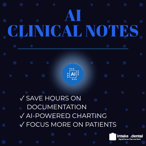 AI Clinical Notes - Intake Dental - Digital Forms that Just Work